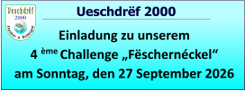 2000   Ueschdrëf 2000 Einladung zu unserem  4 ème Challenge „Fëschernéckel“ am Sonntag, den 27 September 2026