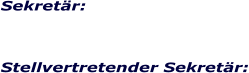 Sekretär:    Stellvertretender Sekretär: