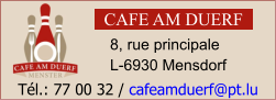 CAFE AM DUERF 8, rue principale L-6930 Mensdorf Tél.: 77 00 32 / cafeamduerf@pt.lu