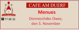 CAFE AM DUERF Menues 77 00 32 Donneschdes Owes,  den 5. November