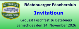 Béetebuerger Fëscherclub  Grousst Fëschfest zu Bétebuerg Samschdes den 14. November 2026 Invitatioun