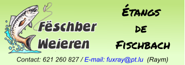 Étangs  de  Fischbach Contact: 621 260 827 / E-mail: fuxray@pt.lu  (Raym)