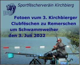 Sportfëscherveräin Kirchbierg      Fotoen vum 3. Kirchbierger    Clubfëschen zu Remerschen   um Schwammweiher  den 3. Juli 2022
