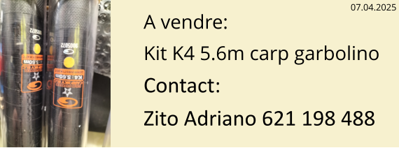 A vendre: Kit K4 5.6m carp garbolino Contact: Zito Adriano 621 198 488    07.04.2025
