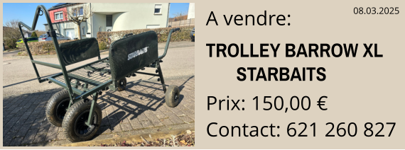 A vendre:                                    TROLLEY BARROW XL                                   STARBAITS Prix: 150,00 € Contact: 621 260 827  08.03.2025
