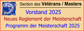 Section des Vétérans / Masters   Vorstand 2025 Neues Reglement der Meisterschaft Programm der Meisterschaft 2025