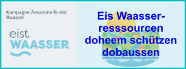 Eis Waasser- resssourcen  doheem schützen dobaussen